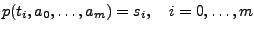 $\displaystyle p( t_i , a_0 , \hdots , a_m )= s_i,\quad i=0,\hdots, m$